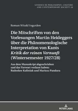 Die Mitschriften von den Vorlesungen Martin Heideggers über die phänomenologische Interpretation von Kants «Kritik der reinen Vernunft» (Wintersemester 1927/28)