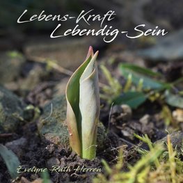 Lebens-Kraft   Lebendig-Sein