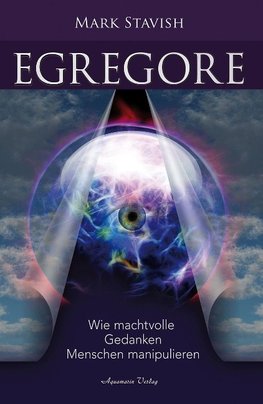 Egregore - Wie machtvolle Gedanken Menschen manipulieren