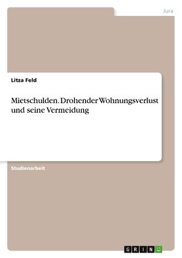 Mietschulden. Drohender Wohnungsverlust und seine Vermeidung