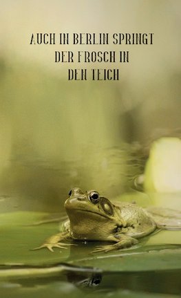 Auch in Berlin springt der Frosch in den Teich