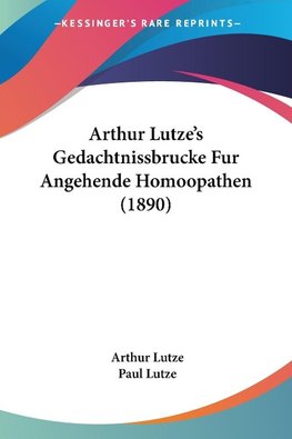 Arthur Lutze's Gedachtnissbrucke Fur Angehende Homoopathen (1890)