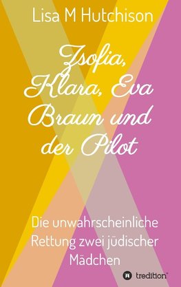 Zsofia, Klara, Eva Braun und der Pilot