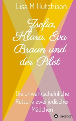 Zsofia, Klara, Eva Braun und der Pilot