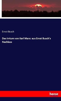 Das Irrtum von Karl Marx: aus Ernst Busch's Nachlass