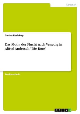 Das Motiv der Flucht nach Venedig in Alfred Andersch "Die Rote"