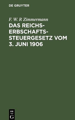 Das Reichs-Erbschaftssteuergesetz vom 3. Juni 1906