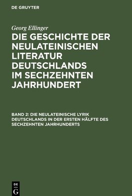 Die Geschichte der neulateinischen Literatur Deutschlands im sechzehnten Jahrhundert, Band 2, Die neulateinische Lyrik Deutschlands in der ersten Hälfte des sechzehnten Jahrhunderts