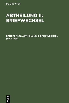 Abtheilung II: Briefwechsel, Band 10(II/1), Abtheilung II: Briefwechsel (1747-1788)