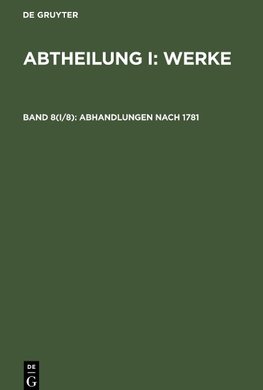 Abtheilung I: Werke, Band 8(I/8), Abhandlungen nach 1781