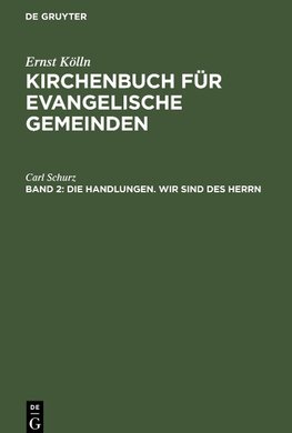 Kirchenbuch für evangelische Gemeinden, Band 2, Die Handlungen. Wir sind des Herrn