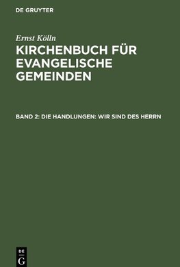 Kirchenbuch für evangelische Gemeinden, Band 2, Die Handlungen: Wir sind des Herrn