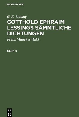 Gotthold Ephraim Lessings Sämmtliche Dichtungen, Band 3, Gotthold Ephraim Lessings Sämmtliche Dichtungen Band 3