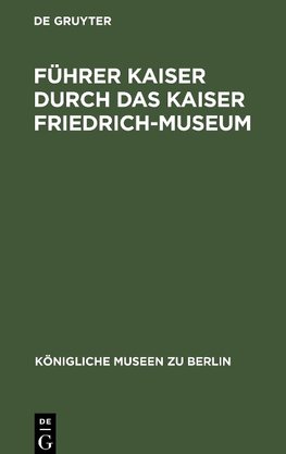 Führer Kaiser durch das Kaiser Friedrich-Museum