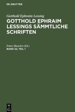 Gotthold Ephraim Lessings Sämmtliche Schriften, Band 22, Teil 1, Gotthold Ephraim Lessings Sämmtliche Schriften Band 22, Teil 1