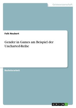 Gender in Games am Beispiel der Uncharted-Reihe