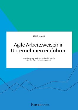 Agile Arbeitsweisen in Unternehmen einführen