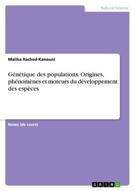 Génétique des populations. Origines, phénomènes et moteurs du développement des espèces