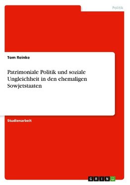 Patrimoniale Politik und soziale Ungleichheit in den ehemaligen Sowjetstaaten