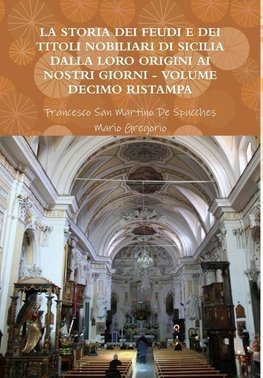 LA STORIA DEI FEUDI E DEI TITOLI NOBILIARI DI SICILIA DALLA LORO ORIGINI AI NOSTRI GIORNI - VOLUME DECIMO RISTAMPA 2013