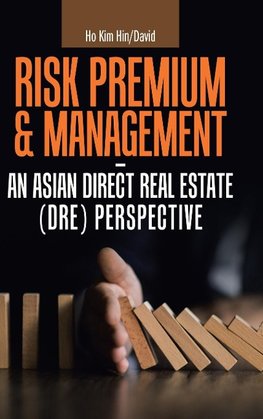 Risk Premium & Management - an Asian Direct Real Estate (Dre) Perspective