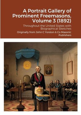 A Portrait Gallery of Prominent Freemasons, Volume 3 (1892)