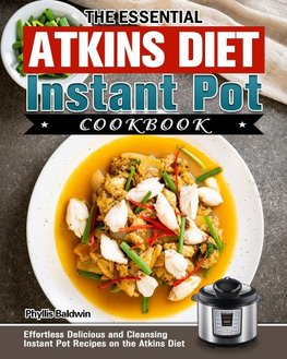 The Essential Atkins Diet Instant Pot Cookbook