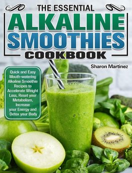 The Essential Alkaline Smoothies Cookbook