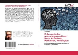 Enfermedades neurodegenerativas: Kuru, Alzheimer, Parkinson, Huntington