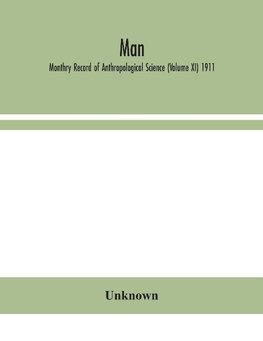 Man; Monthry Record of Anthropological Science (Volume XI) 1911