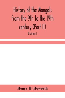 History of the Mongols from the 9th to the 19th century (Part II) The So-Called Tartars of Russia and Central Asia. Divison I.