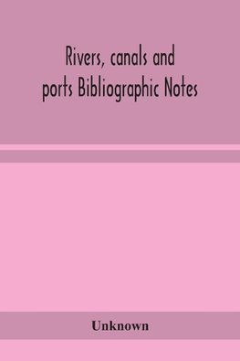 Rivers, canals and ports Bibliographic Notes