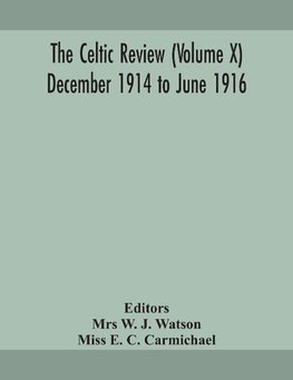 The Celtic review (Volume X) December 1914 to june 1916