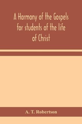 A harmony of the Gospels for students of the life of Christ