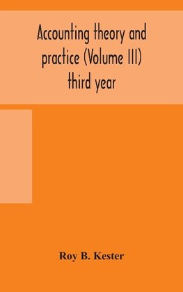 Accounting theory and practice (Volume III) third year