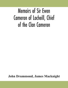 Memoirs of Sir Ewen Cameron of Locheill, Chief of the Clan Cameron