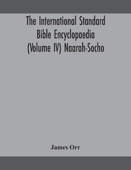 The International standard Bible encyclopaedia (Volume IV) Naarah-Socho