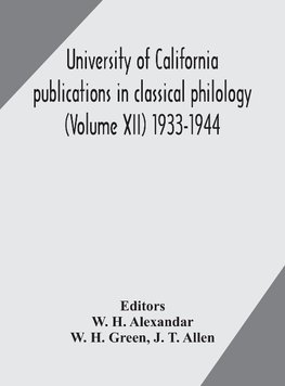 University of California publications in classical philology (Volume XII) 1933-1944