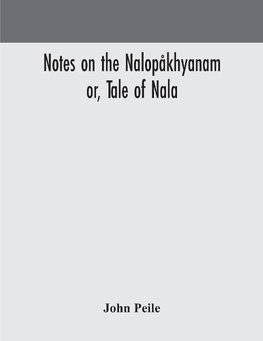 Notes on the Nalopåkhyanam; or, Tale of Nala