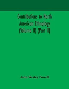 Contributions to North American ethnology (Volume II) (Part II)