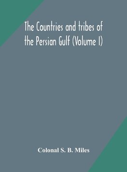 The countries and tribes of the Persian Gulf (Volume I)