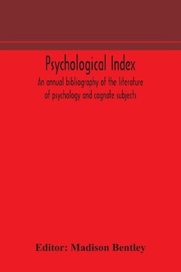 Psychological index; an annual bibliography of the literature of psychology and cognate subjects