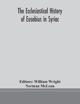 The ecclesiastical history of Eusebius in Syriac