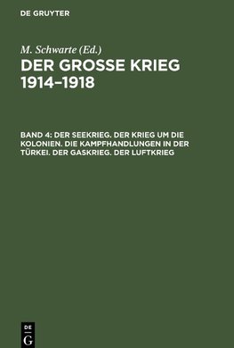 Der große Krieg 1914-1918, Band 4, Der Seekrieg. Der Krieg um die Kolonien. Die Kampfhandlungen in der Türkei. Der Gaskrieg. Der Luftkrieg