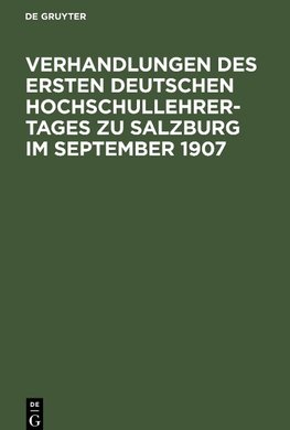 Verhandlungen des ersten deutschen Hochschullehrer-Tages zu Salzburg im September 1907