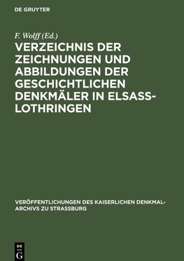 Verzeichnis der Zeichnungen und Abbildungen der geschichtlichen Denkmäler in Elsass-Lothringen