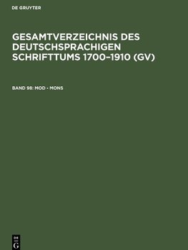 Gesamtverzeichnis des deutschsprachigen Schrifttums 1700-1910 (GV), Band 98, Mod - Mons