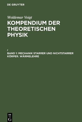 Kompendium der theoretischen Physik, Band 1, Mechanik starrer und nichtstarrer Körper. Wärmelehre