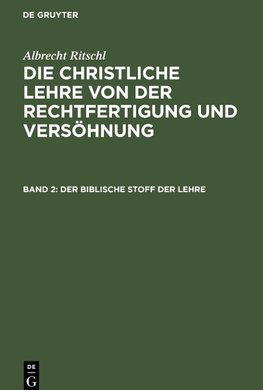 Die christliche Lehre von der Rechtfertigung und Versöhnung, Band 2, Der biblische Stoff der Lehre