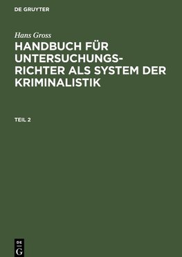 Handbuch für Untersuchungsrichter als System der Kriminalistik, Teil 2, Handbuch für Untersuchungsrichter als System der Kriminalistik Teil 2